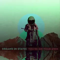 You're on Your Own (Original) - Single by Dreams In Static album reviews, ratings, credits