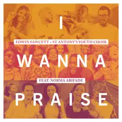 I Wanna Praise by Edwin Fawcett & St Antony's Youth Choir album reviews, ratings, credits