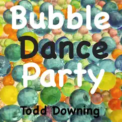 Bubble Dance Party - Single by Todd Downing album reviews, ratings, credits