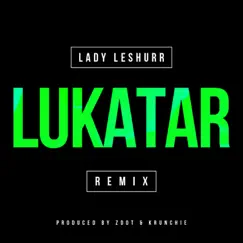 Lukatar Remix (feat. Scratchy, Frisco, Flirta D, Gods Gift, J Hus, Bonkaz, Jamakabi, Bugzy Malone & Grizzy) - Single by Lady Leshurr album reviews, ratings, credits