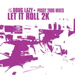 Let It Roll 2k (Pussy 2000 Mixes) - Single by Doug Lazy album reviews, ratings, credits