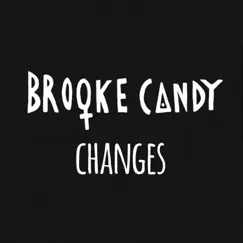 Changes - Single by Brooke Candy album reviews, ratings, credits