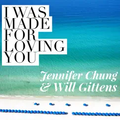 I Was Made For Loving You - Single by Jennifer Chung & Will Gittens album reviews, ratings, credits