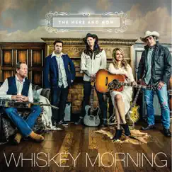 The Here & Now by Whiskey Morning album reviews, ratings, credits