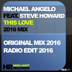This Love 2016 Mix (feat. Steve Howard) - Single by Michael Angelo album reviews, ratings, credits
