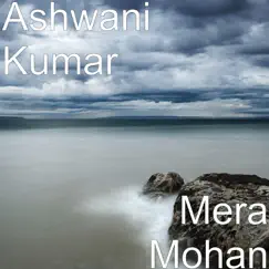 Mera Mohan by Ashwani Kumar album reviews, ratings, credits