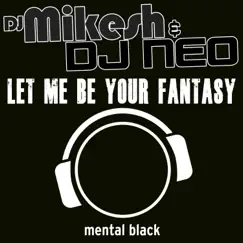 Let Me Be Your Fantasy (Hardstyle Mix) - Single by DJ Mikesh & DJ Neo album reviews, ratings, credits