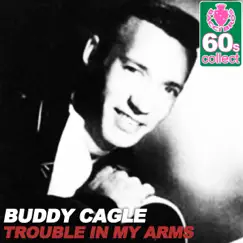 Trouble in My Arms (Remastered) - Single by Buddy Cagle album reviews, ratings, credits