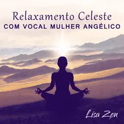 Música para Meditação Atenção: Relaxamento Celeste com Vocal Mulher Angélico, Sons da Natureza, Encontrar Sua Paz Interior by Lisa Zen album reviews, ratings, credits