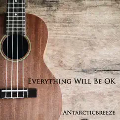 Everything Will Be OK by Antarcticbreeze album reviews, ratings, credits