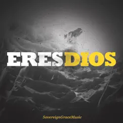 Eres Dios by Sovereign Grace Music album reviews, ratings, credits