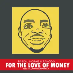 For the Love of Money (feat. Tellaman & Maikal X) - Single by Pascal Morais & Rancido album reviews, ratings, credits