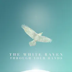 Through Your Hands by The White Raven album reviews, ratings, credits