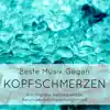 Beste Musik Gegen Kopfschmerzen - Anti Migräne Heilfrequenzen, Entspannungsmusik Gegen Stress, Angst und Chronischen Schmerzen, Beruhigende Hintergrundmusik für Verspannungs Lindern album lyrics, reviews, download