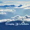 Everyday Life Meditation - Mindfulness Music for Daily Life Relaxation Techniques album lyrics, reviews, download