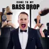 Come to My Bass Drop (feat. Simon Devonzelushelappe) - Single album lyrics, reviews, download