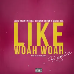 Like Woah Woah (Remix) [feat. Kennyon Brown & Mistah F.A.B.] - Single by Louie Valentino album reviews, ratings, credits