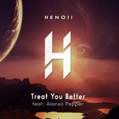 Treat You Better (feat. Alonso Pepper) - Single by Henoii album reviews, ratings, credits
