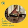 A Golden Treasury of Historic Pianos album lyrics, reviews, download