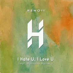 I Hate U, I Love U (feat. Rossana Barrera) - Single by Henoii album reviews, ratings, credits