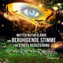 Mutter-Natur-Klänge und beruhigende Stimme für Stress Reduzierung - Ruhe und Entspannungsmusik für Meditation, Yoga und Schlaf by Shana album reviews, ratings, credits