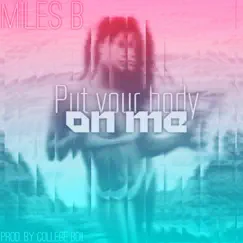 Put Your Body on Me - Single by Miles Barker album reviews, ratings, credits