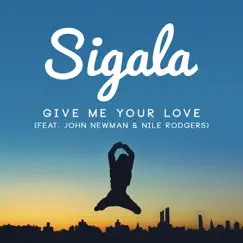 Give Me Your Love (feat. John Newman & Nile Rodgers) - Single by Sigala album reviews, ratings, credits