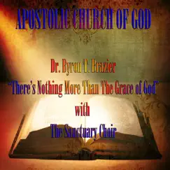 There Is Nothing More Than the Grace of GOD (Live) by Dr. Byron T. Brazier & The Sanctuary Choir album reviews, ratings, credits
