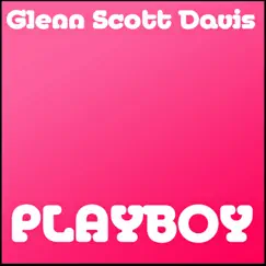 Playboy - Single by Glenn Scott Davis album reviews, ratings, credits