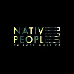 To Lose What EP by Native People album reviews, ratings, credits