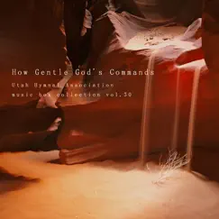 How Gentle God's Commands by Utah Hymnal Association album reviews, ratings, credits