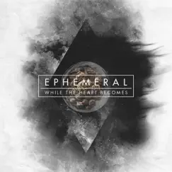 Ephemeral by While the Heart Becomes album reviews, ratings, credits