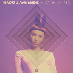 Stay with Me (feat. Ayah Marar) - Single by LA Riots album reviews, ratings, credits