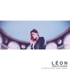 Tired of Talking (A-Trak & Cory Enemy Remix) - Single by LÉON album reviews, ratings, credits