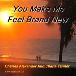 You Make Me Feel Brand New - Single by Charles Alexander & Charla Tanner album reviews, ratings, credits