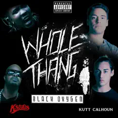 Whole Thang (feat. Kstylis & Kutt Calhoun) - Single by Black Oxygen album reviews, ratings, credits