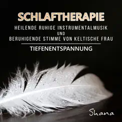 Schlaftherapie: Heilende ruhige Instrumentalmusik und beruhigende Stimme von keltische Frau - Tiefenentspannung by Shana album reviews, ratings, credits