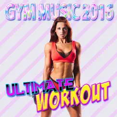 Gym Music 2016: Ultimate Workout by Various Artists album reviews, ratings, credits
