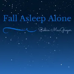(Don't Want To) Fall Asleep Alone - Single by Robin Macgregor album reviews, ratings, credits