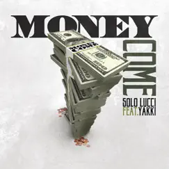 Money Come (feat. Yakki) - Single by Solo Lucci album reviews, ratings, credits