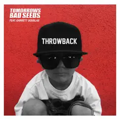 Throwback (feat. Garrett Douglas) - Single by Tomorrows Bad Seeds album reviews, ratings, credits