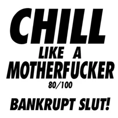 Chill Like a M**********r - Single by Bankrupt Slut album reviews, ratings, credits
