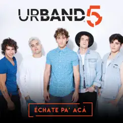 Echate pa' acá - Single by Urband 5 album reviews, ratings, credits
