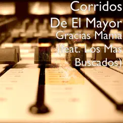 Gracias Mamá (feat. Los Mas Buscados) - Single by Corridos de el Mayor album reviews, ratings, credits