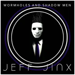 Wormholes and Shadow Men - Single by Jeff Jinx album reviews, ratings, credits