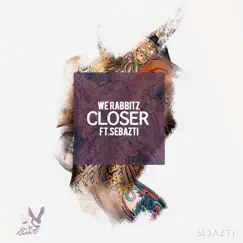Closer (feat. Sebazti) - Single by We Rabbitz album reviews, ratings, credits