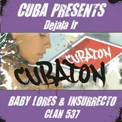 Déjala Ir (Cuba Presents Cubaton) - Single by Baby Lores, Insurrecto & Clan 537 album reviews, ratings, credits