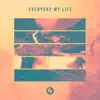 Everyday My Life - Single album lyrics, reviews, download
