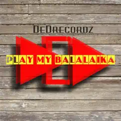 Play My Balalaika - Single by DeDrecordz album reviews, ratings, credits