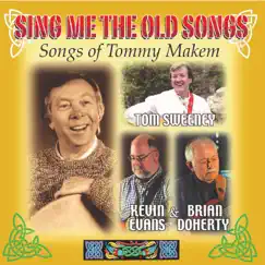 Sing Me the Old Songs - Songs of Tommy Makem by Tom Sweeney, Kevin Evans & Brian Doherty album reviews, ratings, credits